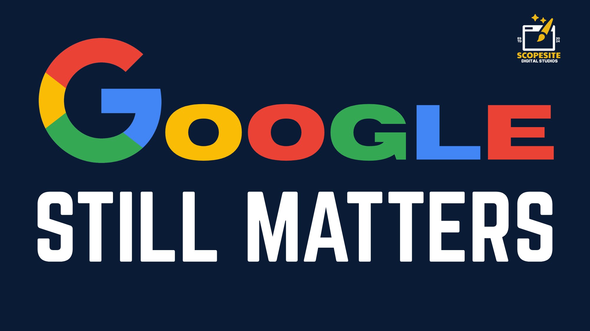 Navy background with the word Google in its signature multicoloured lettering above bold white text reading 'Still Matters' with ScopeSite Digital Studios logo in the top right corner, captioned 'It's Not the Only Game In Town