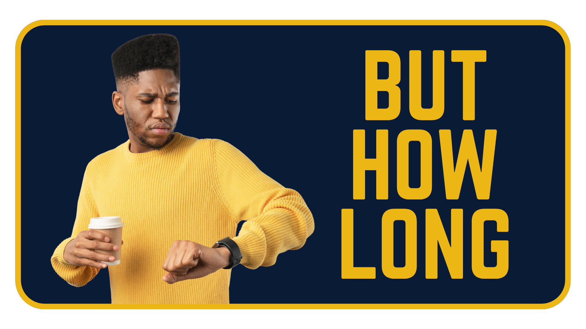 Navy background with gold border and bold gold text reading 'But How Long' next to a stock photo of a man in a yellow jumper holding a coffee cup and impatiently checking his watch, used to introduce the section about realistic SEO timelines for Somerset businesses
